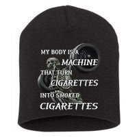 My Body Is A Machine That Turns Cigarettes Into Smoked Cigarettes Short Acrylic Beanie