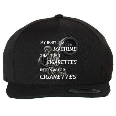My Body Is A Machine That Turns Cigarettes Into Smoked Cigarettes Wool Snapback Cap