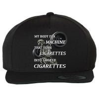 My Body Is A Machine That Turns Cigarettes Into Smoked Cigarettes Wool Snapback Cap