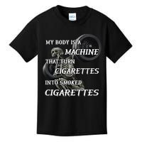 My Body Is A Machine That Turns Cigarettes Into Smoked Cigarettes Kids T-Shirt