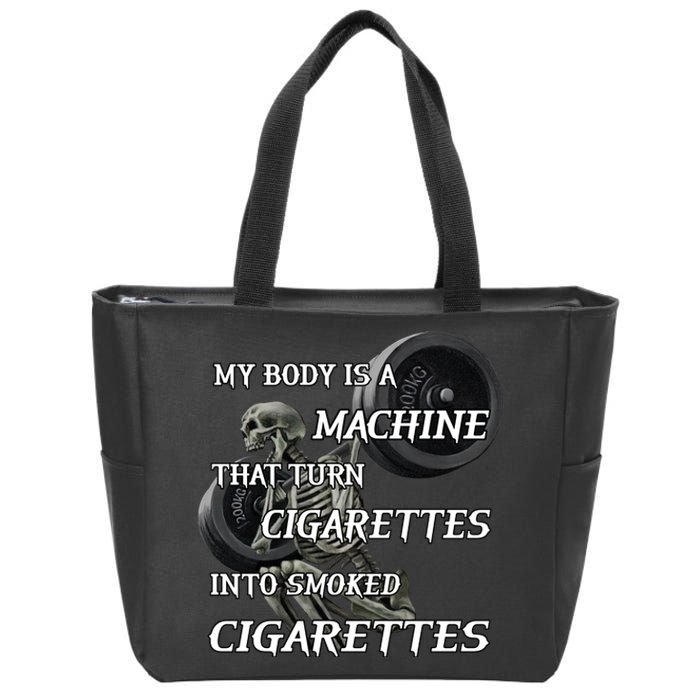 My Body Is A Machine That Turns Cigarettes Into Smoked Cigarettes Zip Tote Bag