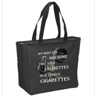 My Body Is A Machine That Turns Cigarettes Into Smoked Cigarettes Zip Tote Bag