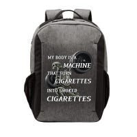 My Body Is A Machine That Turns Cigarettes Into Smoked Cigarettes Vector Backpack