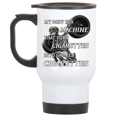 My Body Is A Machine That Turns Cigarettes Into Smoked Cigarettes Stainless Steel Travel Mug