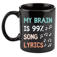 My Brain Is 99.9 Percent Song Lyrics Funny Music Lover Quote 11oz C Handle Ceramic Mug