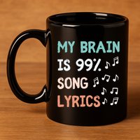 My Brain Is 99.9 Percent Song Lyrics Funny Music Lover Quote 11oz C Handle Ceramic Mug