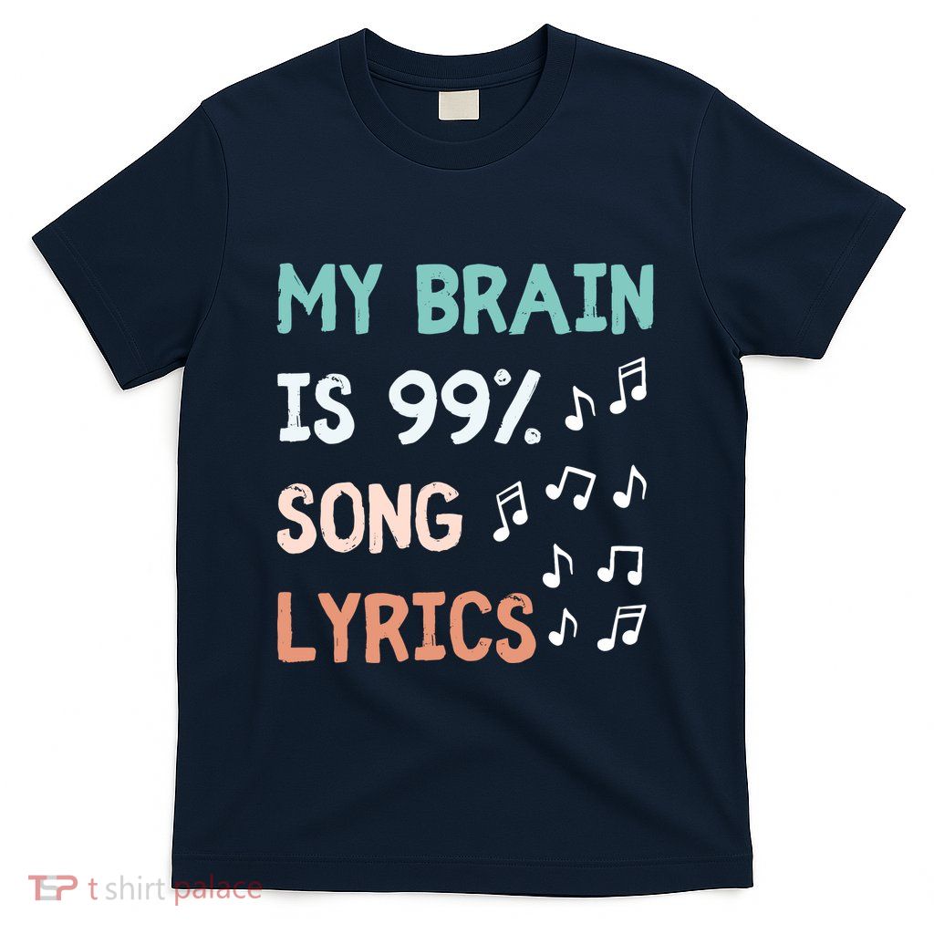 My Brain Is 99.9 Percent Song Lyrics Funny Music Lover Quote T-Shirt