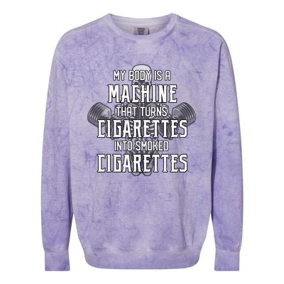 My Body Is A Machine That Turns Cigarettes Into Smoked Cigarettes Colorblast Crewneck Sweatshirt