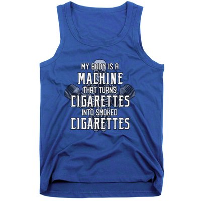 My Body Is A Machine That Turns Cigarettes Into Smoked Cigarettes Tank Top