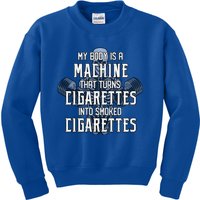 My Body Is A Machine That Turns Cigarettes Into Smoked Cigarettes Kids Sweatshirt