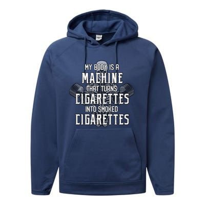 My Body Is A Machine That Turns Cigarettes Into Smoked Cigarettes Performance Fleece Hoodie