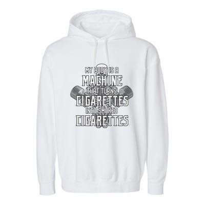 My Body Is A Machine That Turns Cigarettes Into Smoked Cigarettes Garment-Dyed Fleece Hoodie