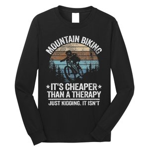 Mountain Biking ItS Cheaper Than A Therapy Mountain Bike Long Sleeve Shirt