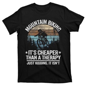 Mountain Biking ItS Cheaper Than A Therapy Mountain Bike T-Shirt