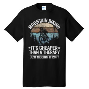 Mountain Biking ItS Cheaper Than A Therapy Mountain Bike Tall T-Shirt