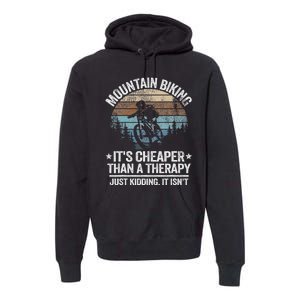 Mountain Biking ItS Cheaper Than A Therapy Mountain Bike Premium Hoodie