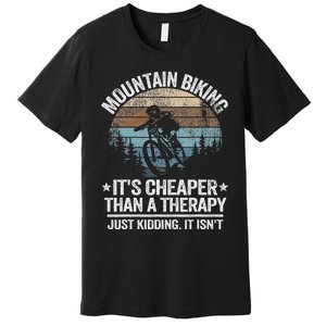 Mountain Biking ItS Cheaper Than A Therapy Mountain Bike Premium T-Shirt