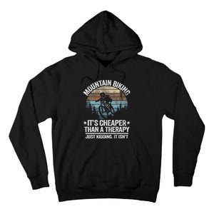 Mountain Biking ItS Cheaper Than A Therapy Mountain Bike Tall Hoodie