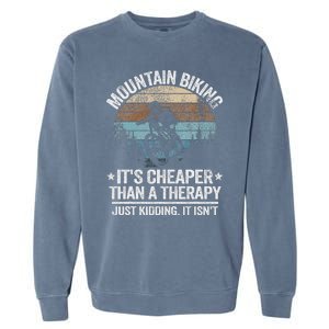 Mountain Biking ItS Cheaper Than A Therapy Mountain Bike Garment-Dyed Sweatshirt