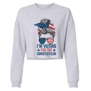 Messy Bun Im Voting For The Convicted Felon Cropped Pullover Crew