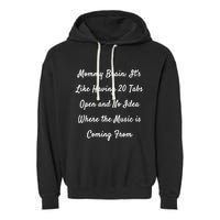 Mommy Brain: ItS Like Having 20 Tabs Open And No Idea Where Gift Garment-Dyed Fleece Hoodie