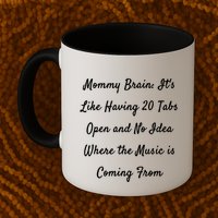Mommy Brain: ItS Like Having 20 Tabs Open And No Idea Where Gift Mug
