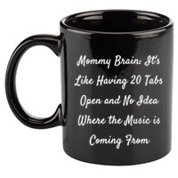 Mommy Brain: ItS Like Having 20 Tabs Open And No Idea Where Gift 11oz C Handle Ceramic Mug