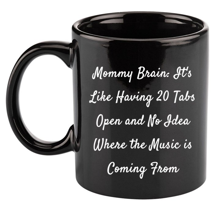 Mommy Brain: ItS Like Having 20 Tabs Open And No Idea Where Gift 11oz C Handle Ceramic Mug