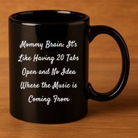Mommy Brain: ItS Like Having 20 Tabs Open And No Idea Where Gift 11oz C Handle Ceramic Mug