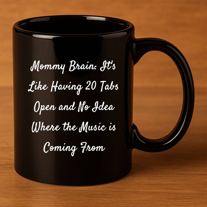 Mommy Brain: ItS Like Having 20 Tabs Open And No Idea Where Gift 11oz C Handle Ceramic Mug