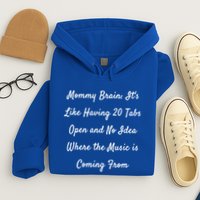 Mommy Brain: ItS Like Having 20 Tabs Open And No Idea Where Gift Hoodie