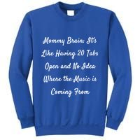 Mommy Brain: ItS Like Having 20 Tabs Open And No Idea Where Gift Sweatshirt