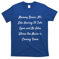 Mommy Brain: ItS Like Having 20 Tabs Open And No Idea Where Gift T-Shirt