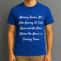 Mommy Brain: ItS Like Having 20 Tabs Open And No Idea Where Gift T-Shirt