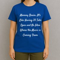 Mommy Brain: ItS Like Having 20 Tabs Open And No Idea Where Gift T-Shirt