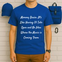 Mommy Brain: ItS Like Having 20 Tabs Open And No Idea Where Gift T-Shirt