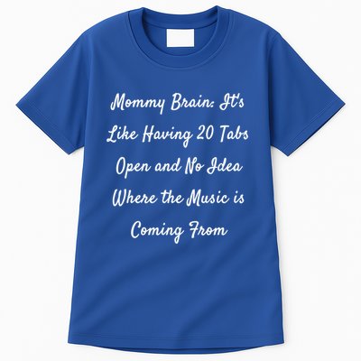 Mommy Brain: ItS Like Having 20 Tabs Open And No Idea Where Gift Tall T-Shirt