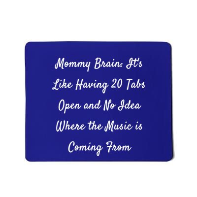 Mommy Brain: ItS Like Having 20 Tabs Open And No Idea Where Gift Mousepad