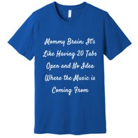 Mommy Brain: ItS Like Having 20 Tabs Open And No Idea Where Gift Premium T-Shirt
