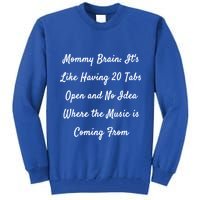 Mommy Brain: ItS Like Having 20 Tabs Open And No Idea Where Gift Tall Sweatshirt