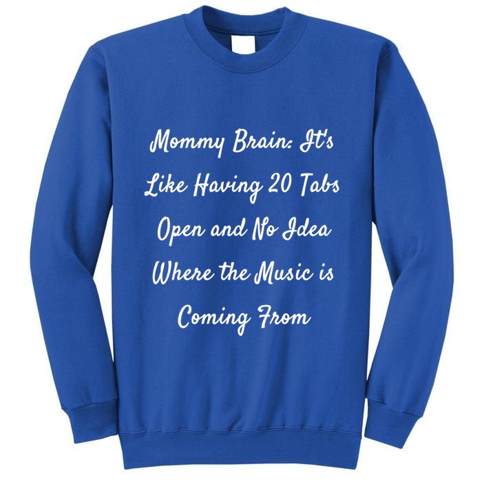 Mommy Brain: ItS Like Having 20 Tabs Open And No Idea Where Gift Tall Sweatshirt