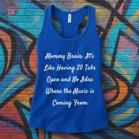 Mommy Brain: ItS Like Having 20 Tabs Open And No Idea Where Gift Womens Tank Top