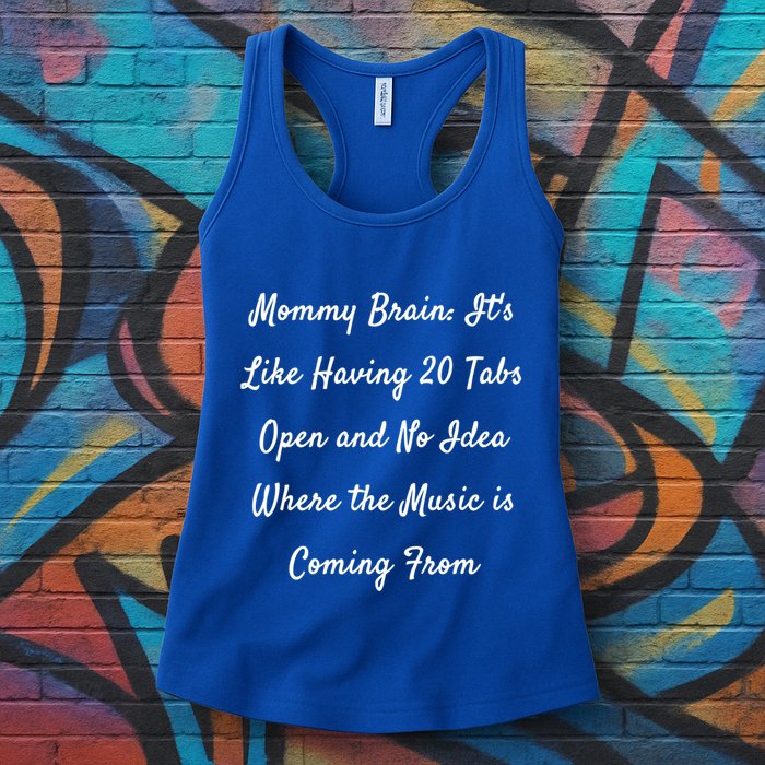 Mommy Brain: ItS Like Having 20 Tabs Open And No Idea Where Gift Womens Tank Top
