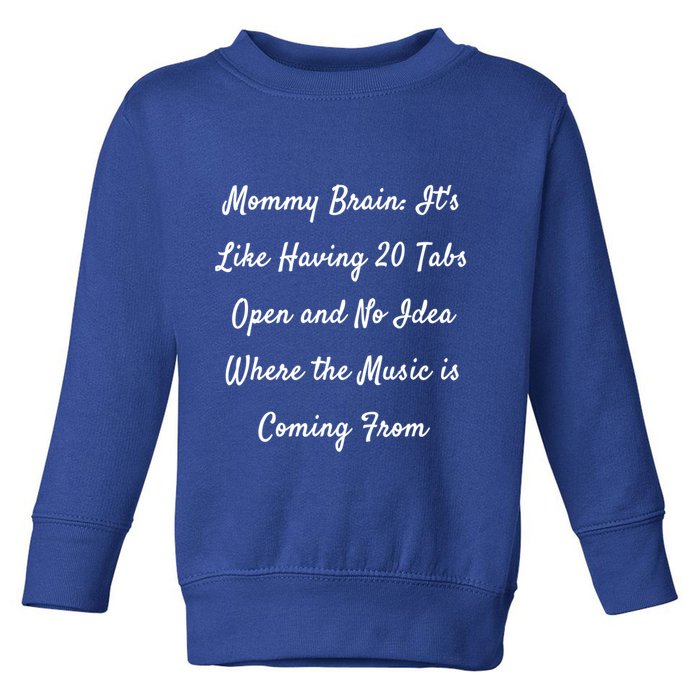 Mommy Brain: ItS Like Having 20 Tabs Open And No Idea Where Gift Toddler Sweatshirt