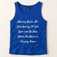 Mommy Brain: ItS Like Having 20 Tabs Open And No Idea Where Gift Tank Top
