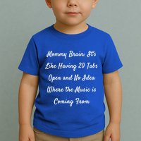 Mommy Brain: ItS Like Having 20 Tabs Open And No Idea Where Gift Toddler T-Shirt