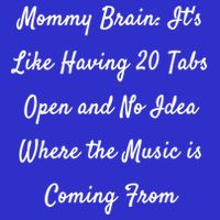 Mommy Brain: ItS Like Having 20 Tabs Open And No Idea Where Gift Toddler T-Shirt