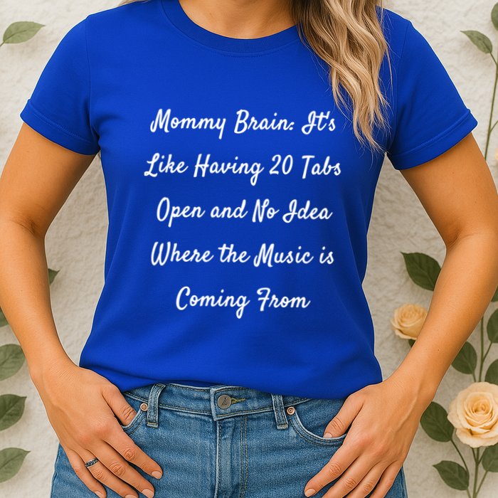 Mommy Brain: ItS Like Having 20 Tabs Open And No Idea Where Gift Womens T-Shirt