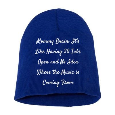 Mommy Brain: ItS Like Having 20 Tabs Open And No Idea Where Gift Short Acrylic Beanie