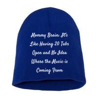 Mommy Brain: ItS Like Having 20 Tabs Open And No Idea Where Gift Short Acrylic Beanie